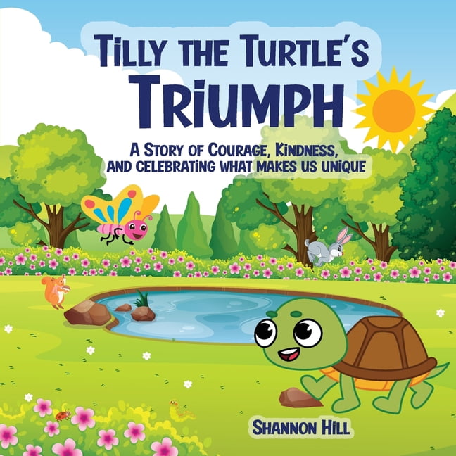 Tilly the Turtle's Triumph: A Story of Courage, Kindness, and Celebrating What Makes Us Unique, (Paperback)