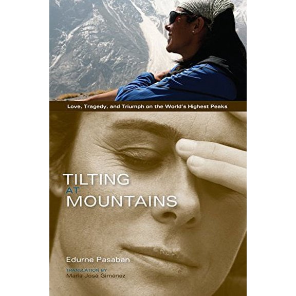Pre-Owned Tilting at Mountains: Love, Tragedy, and Triumph on the World's Highest Peaks (Paperback) 1594858500 9781594858505