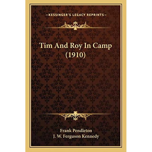 Tim And Roy In Camp 1910 Paperback 1167230507 9781167230509 Frank Pendleton