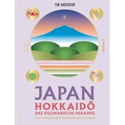Tim Anderson,Ul JAPAN, Hokkaid  das kulinarische Paradies Rezepte von den Feldern, Hardcover