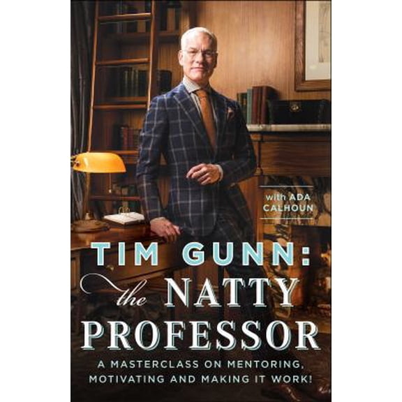 Pre-Owned Tim Gunn: The Natty Professor: A Master Class on Mentoring, Motivating, and Making It Work! (Hardcover) 1476780064 9781476780061
