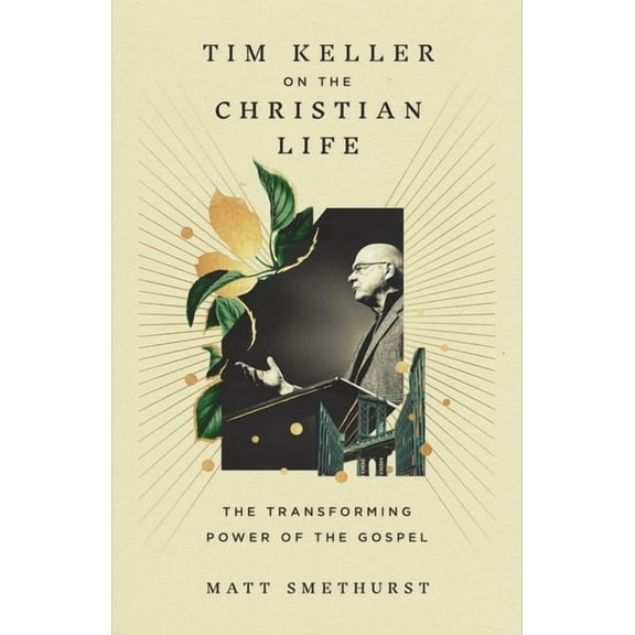 Tim Keller on the Christian Life: The Transforming Power of the Gospel, (Hardcover)