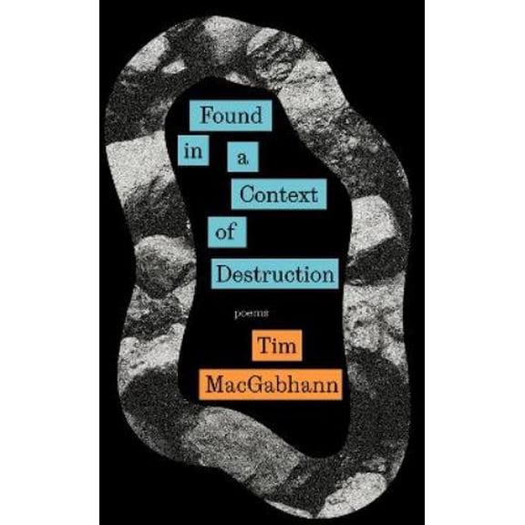 Tim MacGabhann Found in a Context of Destruction (Paperback)