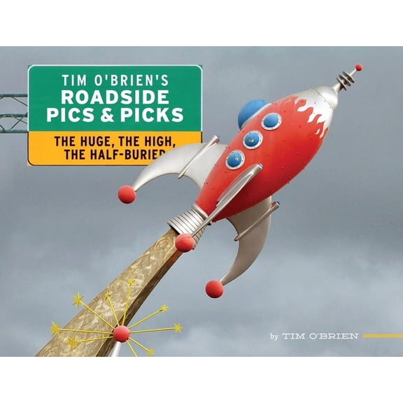 Tim O'Brien's Roadside Pics & Picks: The Huge, The High, The Half-Buried, (Paperback)