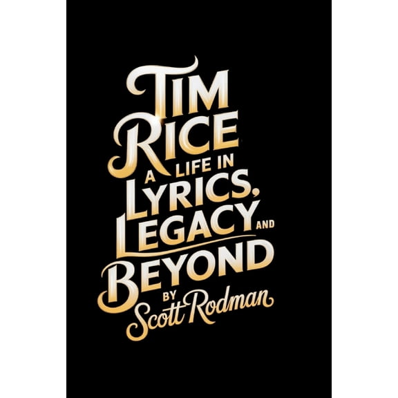 Tim Rice: A Life in Lyrics, Legacy, and Beyond, (Paperback)