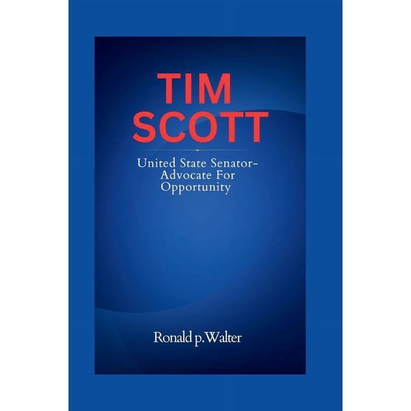 Tim Scott: United State Senator-Advocate for Opportunity. (Paperback)