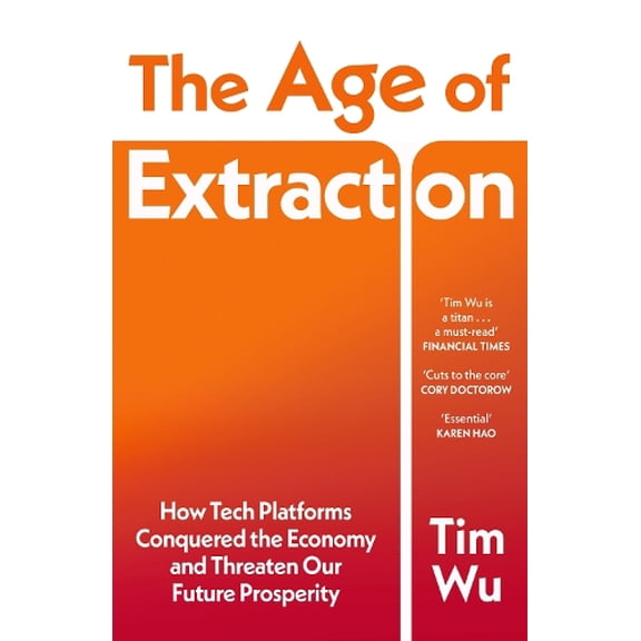 Tim Wu The Age of Extraction (Paperback)