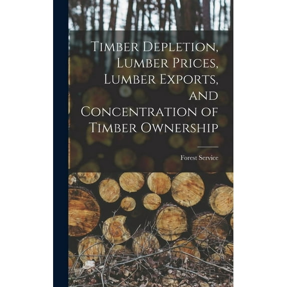 Timber Depletion, Lumber Prices, Lumber Exports, and Concentration of Timber Ownership, (Hardcover)