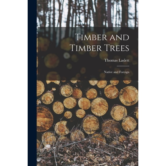 Timber and Timber Trees : Native and Foreign (Paperback)