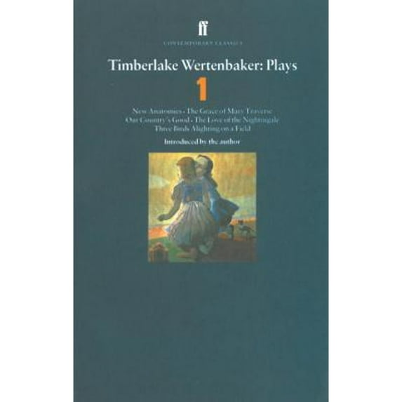 Pre-Owned Timberlake Wertenbaker Plays 1: "New Anatomies", "The Grace of Mary Traverse", "Our Country's Good", "The Love of a Nightingale", "Three Birds Alighting on a Field" (Contemporary Paperback