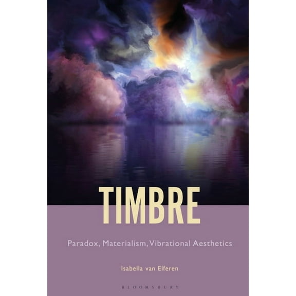 Timbre: Paradox, Materialism, Vibrational Aesthetics, (Paperback)