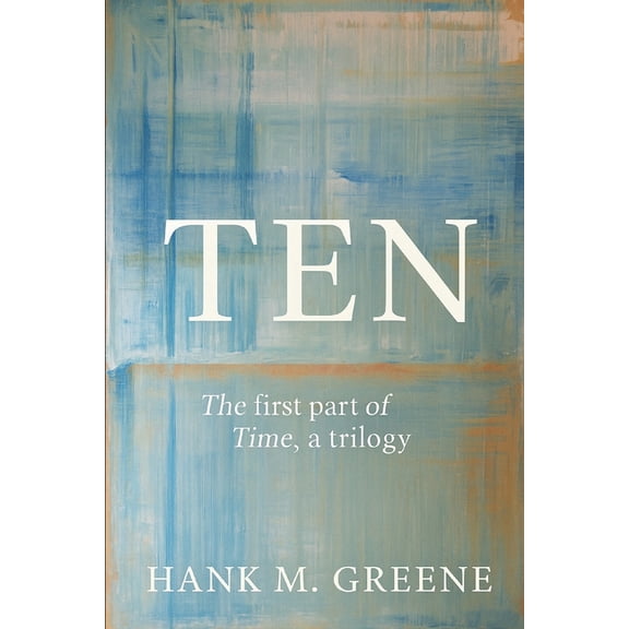 Time, a Trilogy Ten: The First Part of Time, Book 1, (Paperback)