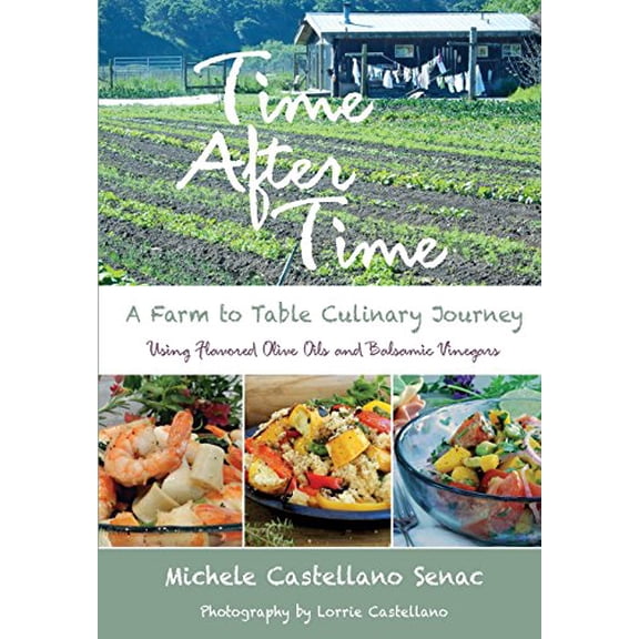 Pre-Owned Time After Time: A Farm to Table Culinary Journey (Paperback) 0692550070 9780692550076