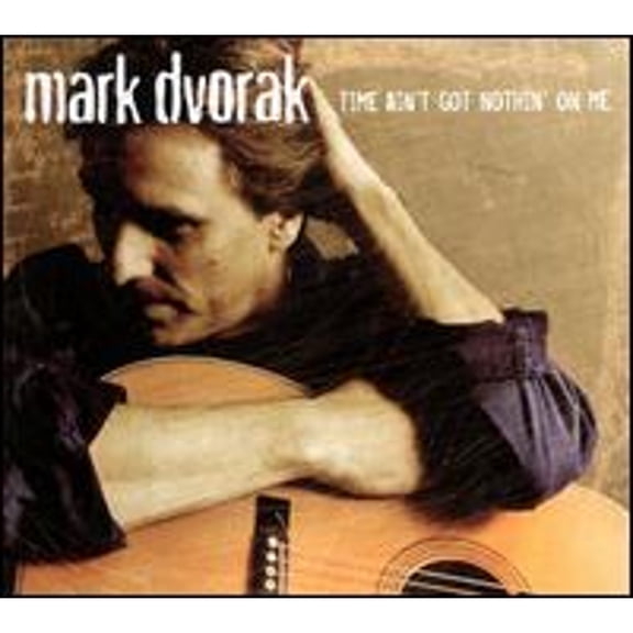 Pre-Owned Time Ain't Got Nothin' On Me (CD 0753114009826) by Mark Dvorak