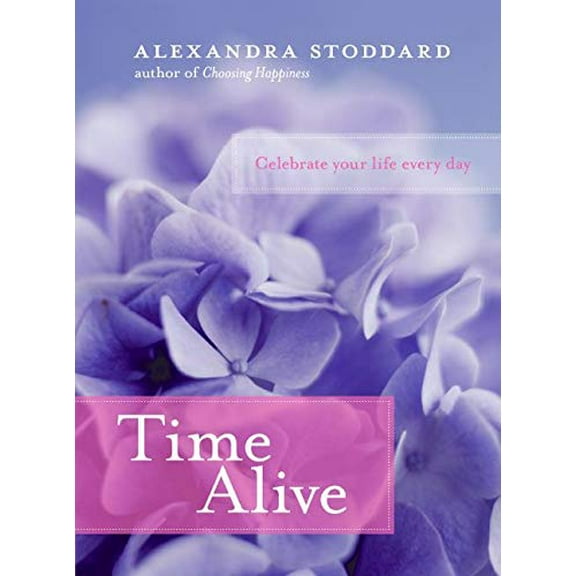 Pre-Owned Time Alive: Celebrate Your Life Every Day (Hardcover) 0060796642 9780060796648