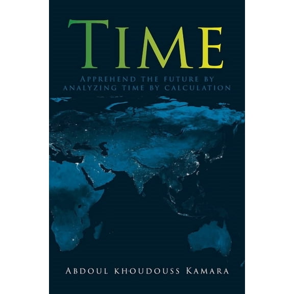 Time: Apprehend the future by analyzing time by calculation, (Paperback)