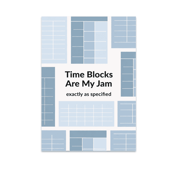 Time Blocks Are My Jam - Calendar Juggler - 13x19 Poster Print