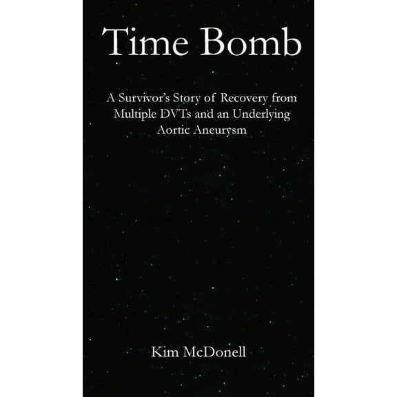 Time Bomb: A Survivor's Story of Recovery from Multiple DVTs and an Underlying Aortic Aneurysm, (Hardcover)