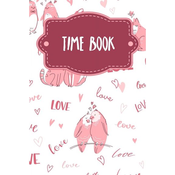 Time Book: Weekly timesheets to complete for 2 years - Design: Loving animals (Paperback)