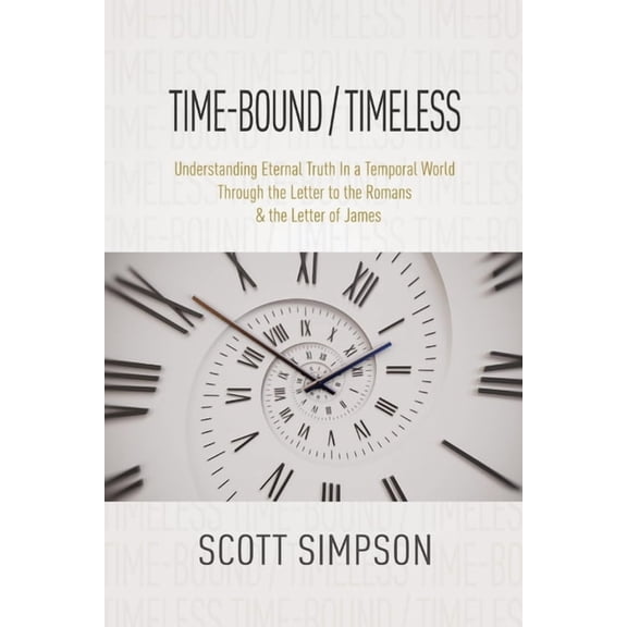 Time-Bound / Timeless: Understanding Eternal Truth In a Temporal World Through the Letter to the Romans & the Letter, (Paperback)