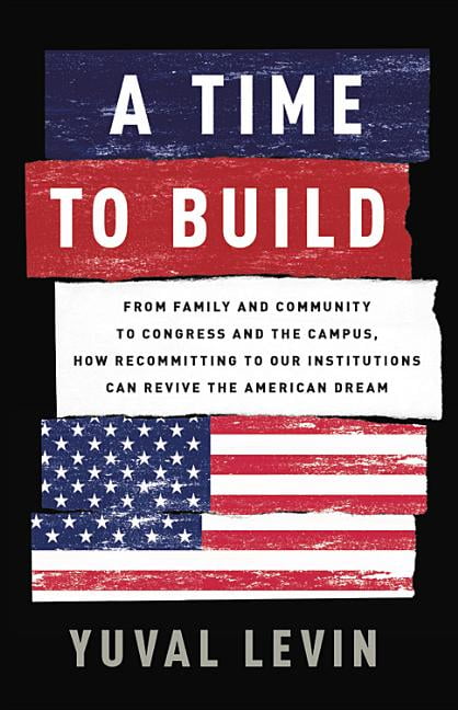 A Time to Build: From Family and Community to Congress and the Campus ...