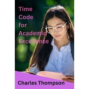 Time Code for Academic Excellence. Effective Time Management for Undergraduates., Paperback