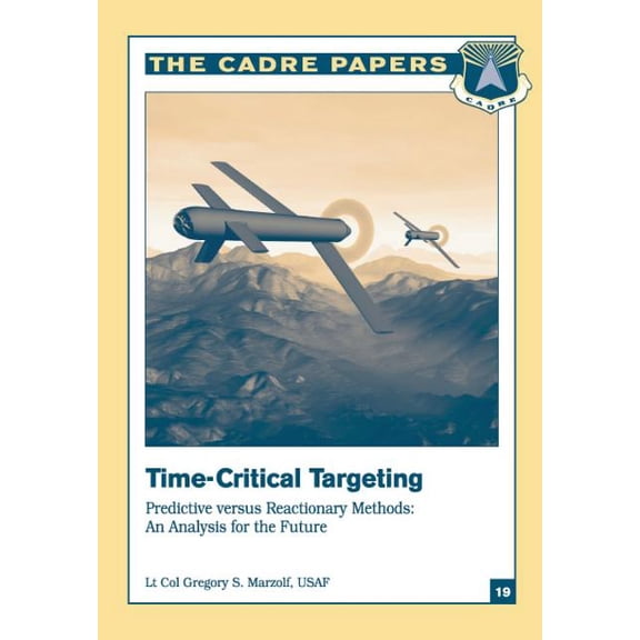 Time-Critical Targeting: Predictive versus Reactionary Methods: An Analysis for the Future: CADRE Paper No. 19 (Paperback)