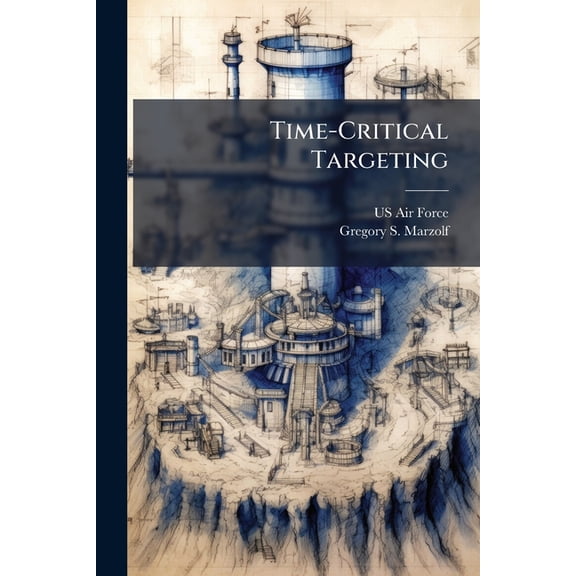Time-Critical Targeting: Predictive Versus Reactionary Methods, Analysis for the Future, (Paperback)