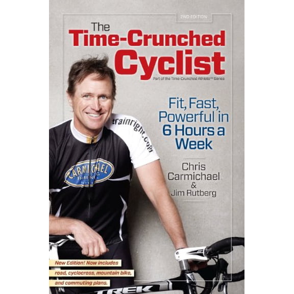 Pre-Owned The Time-Crunched Cyclist: Fit, Fast, Powerful in 6 Hours a Week (Time-Crunched Athlete) (Paperback) 193403083X 9781934030837
