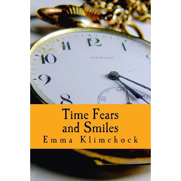 Time Fears and Smiles Paperback 1548253243 9781548253240 Emma Klimchock