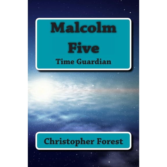 Time Guardian Malcolm Five: Time Guardian, Book 1, (Paperback)