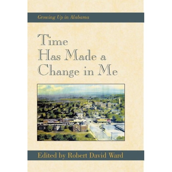 Time Has Made a Change in Me: Growing Up in Alabama, (Hardcover)