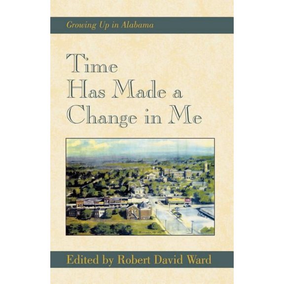 Time Has Made a Change in Me: Growing Up in Alabama, (Paperback)