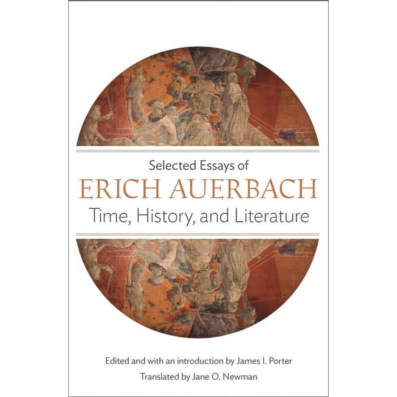 Time, History, and Literature: Selected Essays of Erich Auerbach, (Paperback)