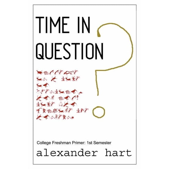 Time In Question: College Freshman Primer: 1st Semester, (Paperback)