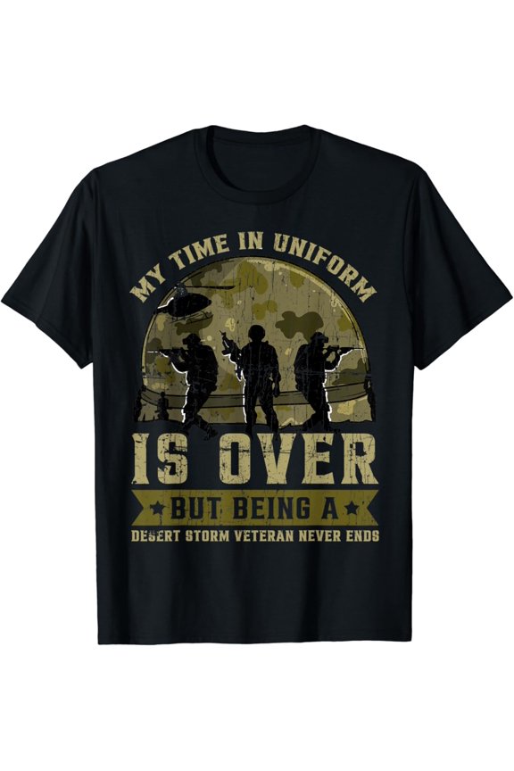 Time In Uniform Is Over Desert Storm Statement T-Shirt