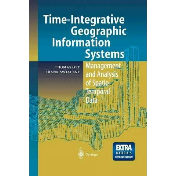 Time-Integrative Geographic Information Systems: Management and Analysis of Spatio-Temporal Data (Paperback)