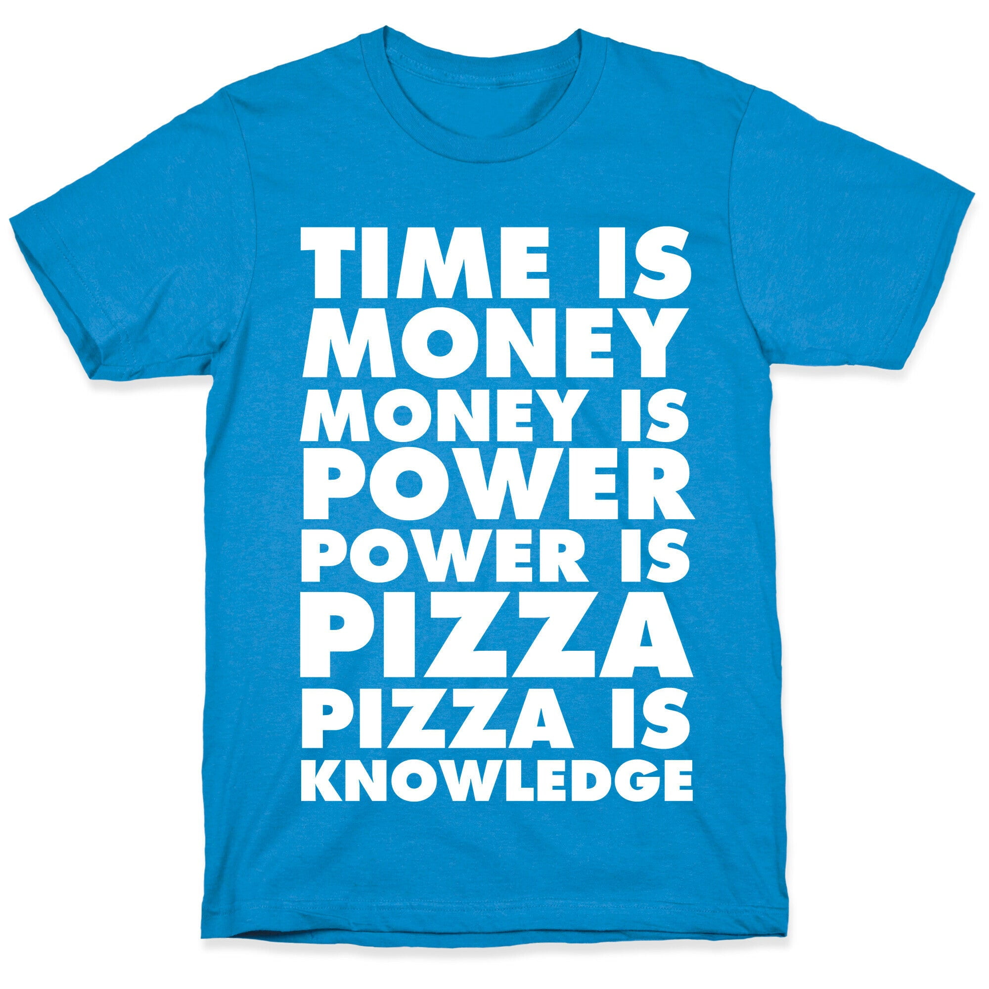Time Is Money, Money Is Power, Power Is Pizza, Pizza is Knowledge Tee ...