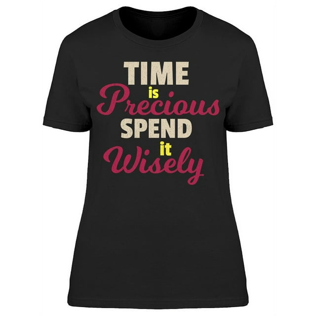 Time Is Precious Wisely T-Shirt Women -Image by Shutterstock, Female Large