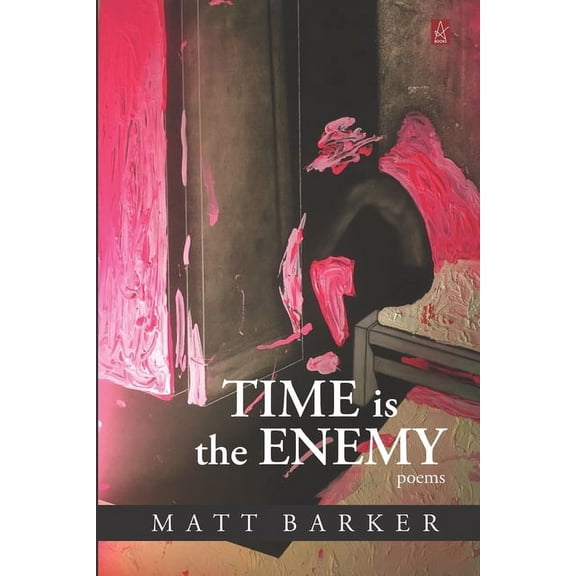 Time Is The Enemy: Poems Paperback 1951214439 9781951214432 Matt Barker