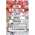 thumbnail image 1 of Pre-Owned Time Is the Thing a Body Moves Through (Paperback) 1566895472 9781566895477, 1 of 1