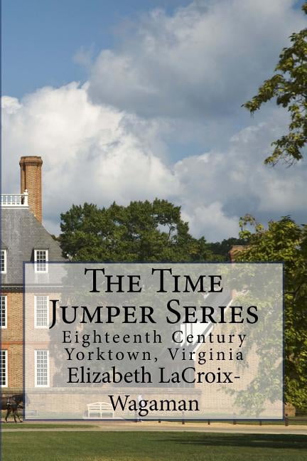 Time Jumper: The Time Jumper Series : Eighteenth Century Yorktown, Virginia (Series #3) (Paperback)