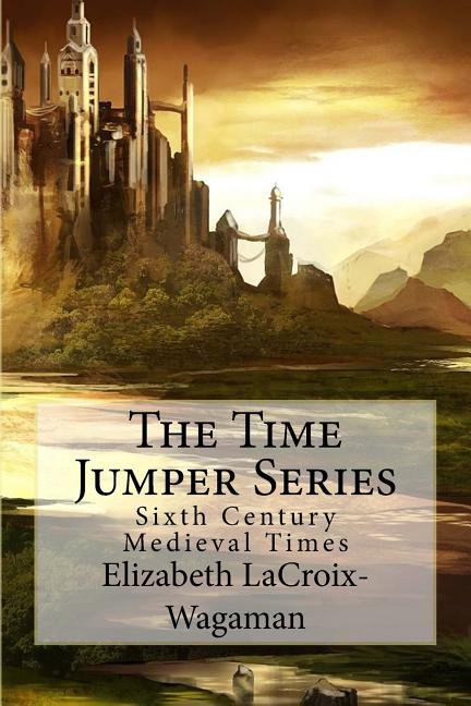 Time Jumper: The Time Jumper Series : Sixth Century Medieval Times (Series #4) (Paperback)