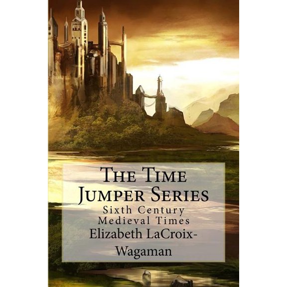 Time Jumper: The Time Jumper Series : Sixth Century Medieval Times (Series #4) (Paperback)