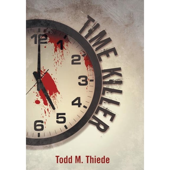 Time Killer (Hardcover) by Todd M Thiede