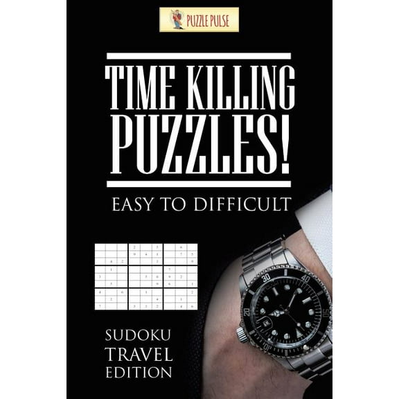 Time Killing Puzzles! Easy To Difficult: Sudoku Travel Edition, (Paperback)