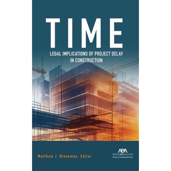 Time: Legal Implications of Project Delay in Construction, (Paperback)