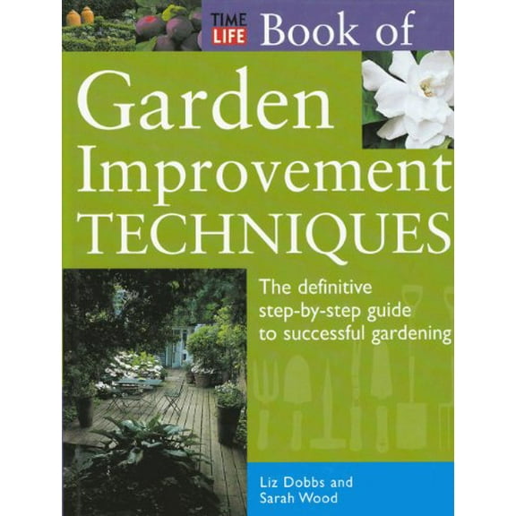 Pre-Owned Time-Life Book of Garden Improvement Techniques: The Definitive Step-By-Step Guide to Successful Gardening (Hardcover) 0737006307 9780737006308