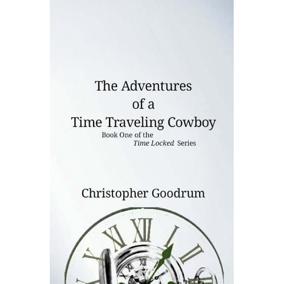 Time Locked: The Adventures of a Time Traveling Cowboy (Paperback)