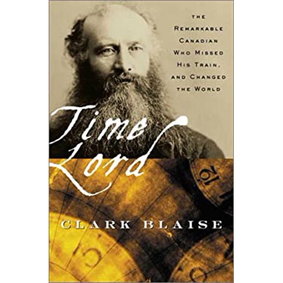 Pre-Owned Time Lord: The Remarkable Canadian who Missed his Train, and Changed the World (Hardcover) 0676972527 9780676972528